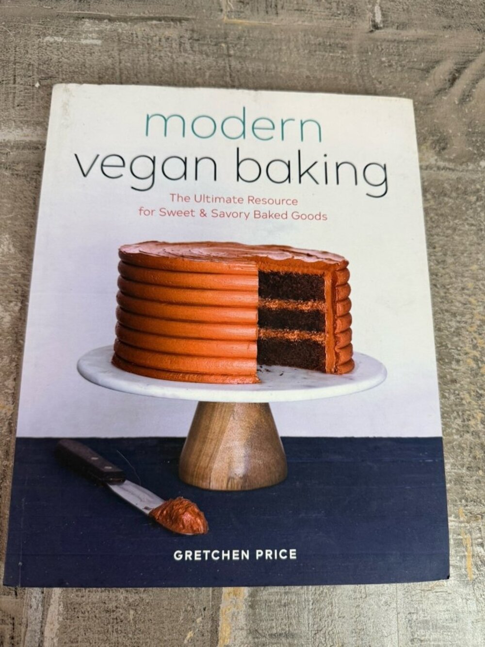 Modern Vegan Baking : The Ultimate Resource for Sweet and Savory Baked Goods by